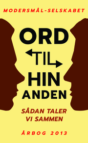 Ord til hinanden. Sådan taler vi sammen (Modersmål-Selskabets årbog 2013)